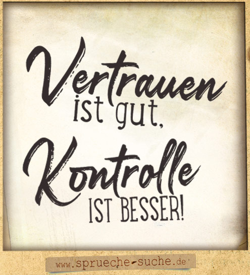 Vertrauen ist gut, Kontrolle ist besser!