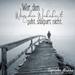 Zitate - Wer den Weg der Wahrheit geht, stolpert nicht