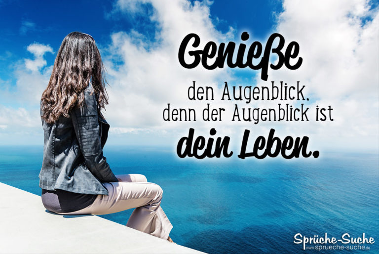Genieße den Augenblick Spruch zum Nachdenken