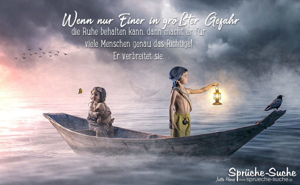 In größter Gefahr die Ruhe behalten Schöner Spruch zum Nachdenken