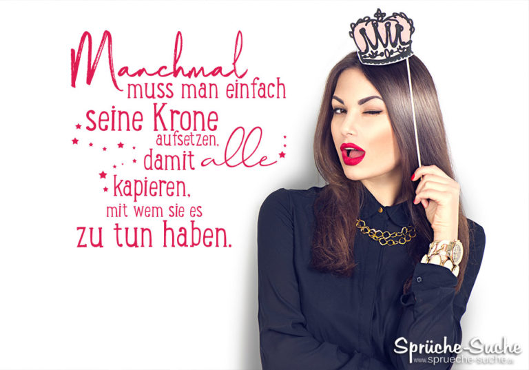Manchmal muss man einfach seine Krone aufsetzen Sprüche für Frauen