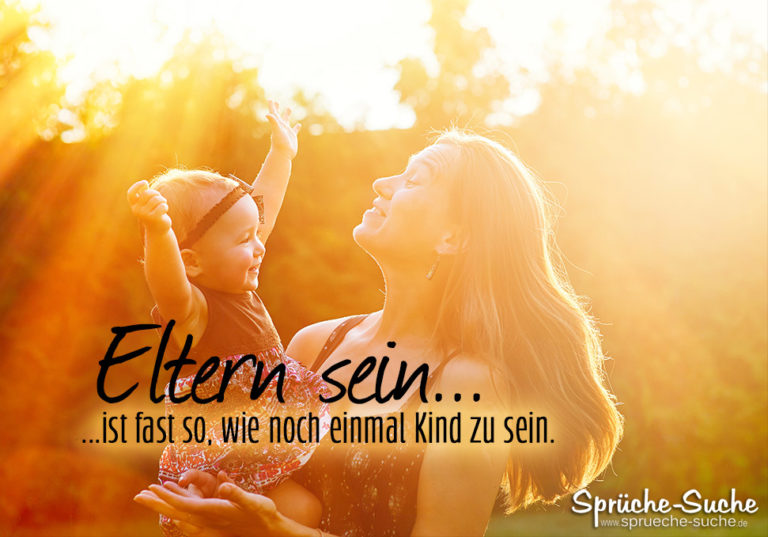 Eltern sein = Noch einmal Kind sein Schöne Eltern Sprüche