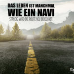 Spruch zum Nachdenken - Das Leben ist manchmal wie ein Navi