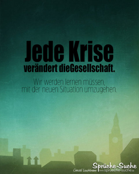 Spruch zum Nachdenken - Jede Krise verändert die Gesellschaft