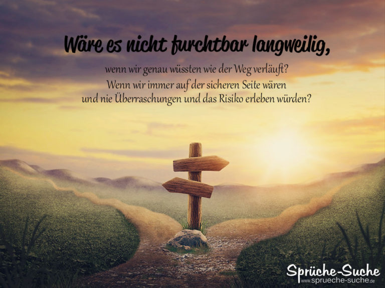 Wenn wir genau wüssten wie der Weg verläuft? Spruch zum Nachdenken