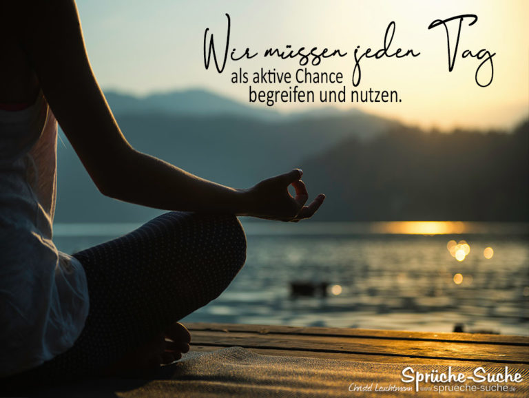 Jeden Tag als Chance begreifen und nutzen MotivationSpruch