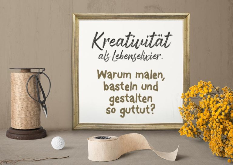 Kreativität als Lebenselixier. Warum malen, basteln und gestalten guttut?