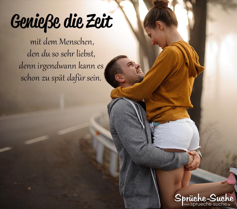 Spruch zum Nachdenken Liebe Genieße die Zeit mit dem Menschen den du liebst SprücheSuche