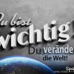 Sprüche Welt retten Du bist wichtig für die Welt