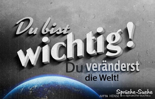 Sprüche Welt retten Du bist wichtig für die Welt