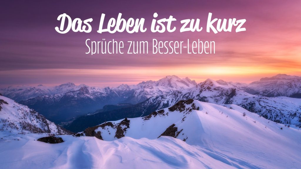 Das Leben ist zu kurz Sprüche zum BesserLeben & Ratgeber