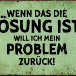 Blechschild lustiger Spruch - Lösung und Problem