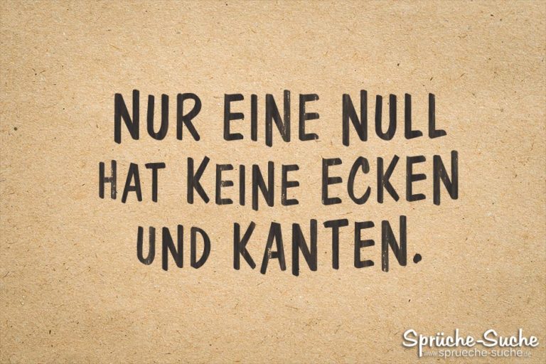 Nur eine Null hat keine Ecken und Kanten.