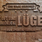 Spruch Lügen und Wahrheit - Eine halbe Wahrheit