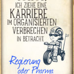 Karriere im organisierten Verbrechen - Witziger Spruch Regierung und Pharmaindustrie