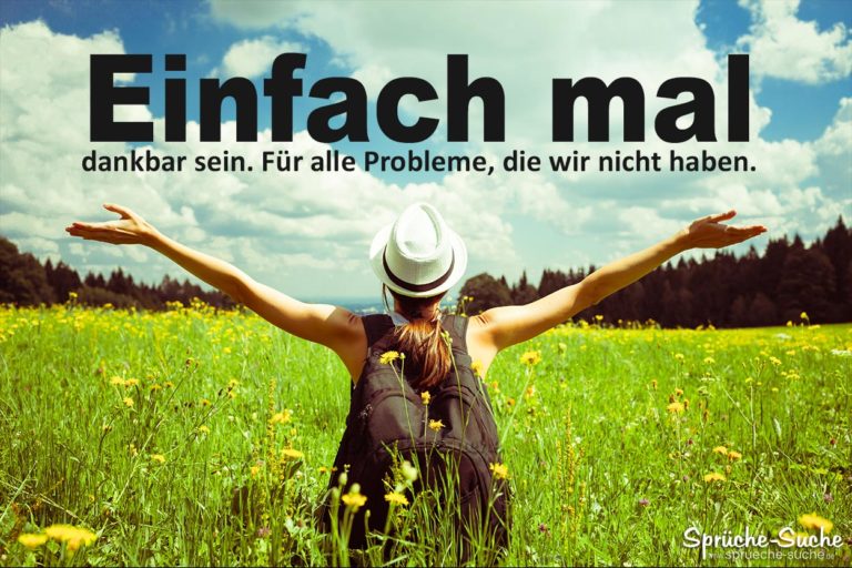 Einfach mal dankbar sein Sprüche besser leben!